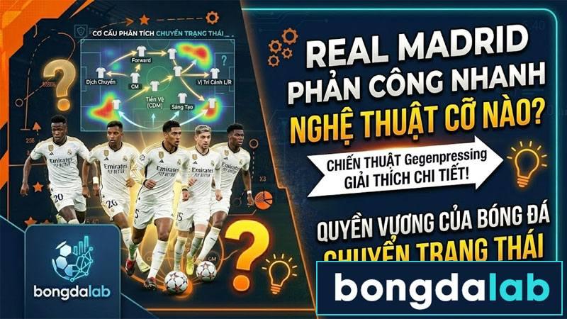 Real Madrid phản công nhanh - bóng đá chuyển trạng thái đỉnh cao