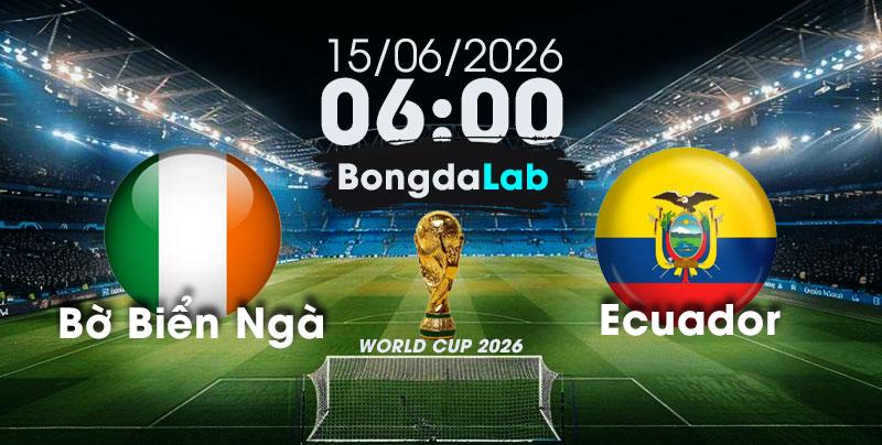 Nhận Định, Soi Kèo Bóng Đá World Cup 2026 | Bờ Biển Ngà vs Ecuador , 06h00 ngày 15/06/2026 