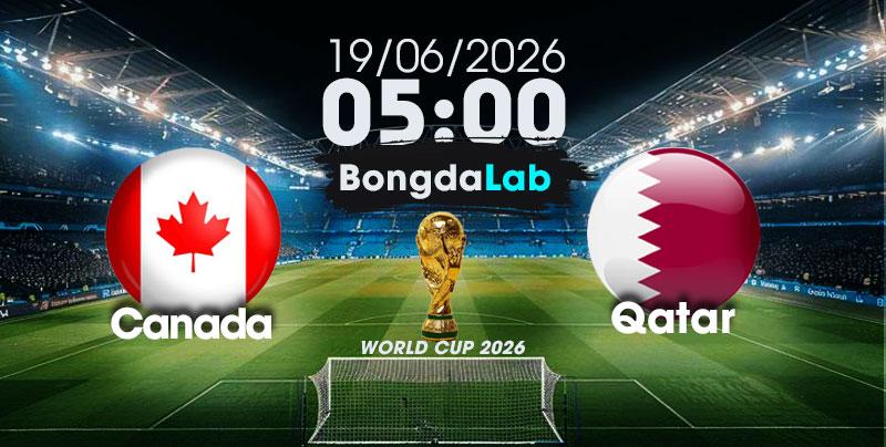 Nhận Định, Soi Kèo Bóng Đá World Cup 2026 | Canada vs Qatar , 05h00 ngày 19/06/2026  