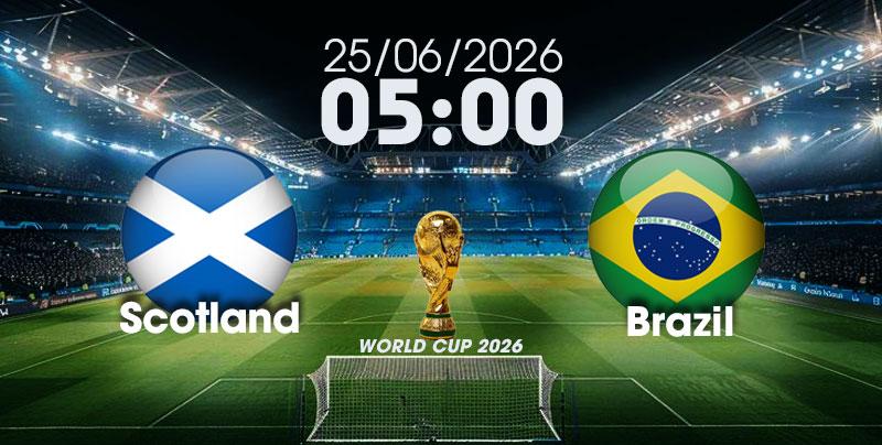 Nhận Định, Soi Kèo Bóng Đá World Cup 2026 | Scotland vs Brazil , 05h00 ngày 25/06/2026  