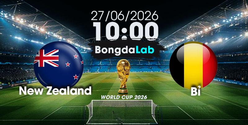 Nhận Định, Soi Kèo Bóng Đá World Cup 2026 | New Zealand vs Bỉ , 10h00 ngày 27/06/2026   