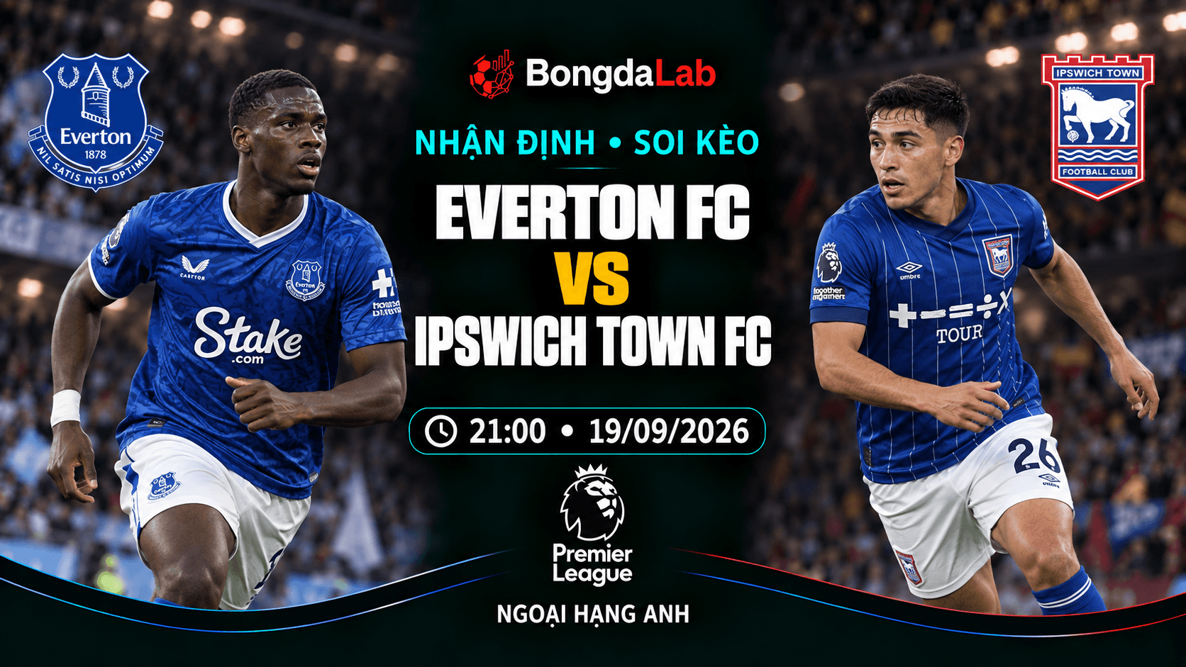 Nhận định, soi kèo Ngoại Hạng Anh: Everton vs Ipswich, 21:00 ngày 19/09/2026