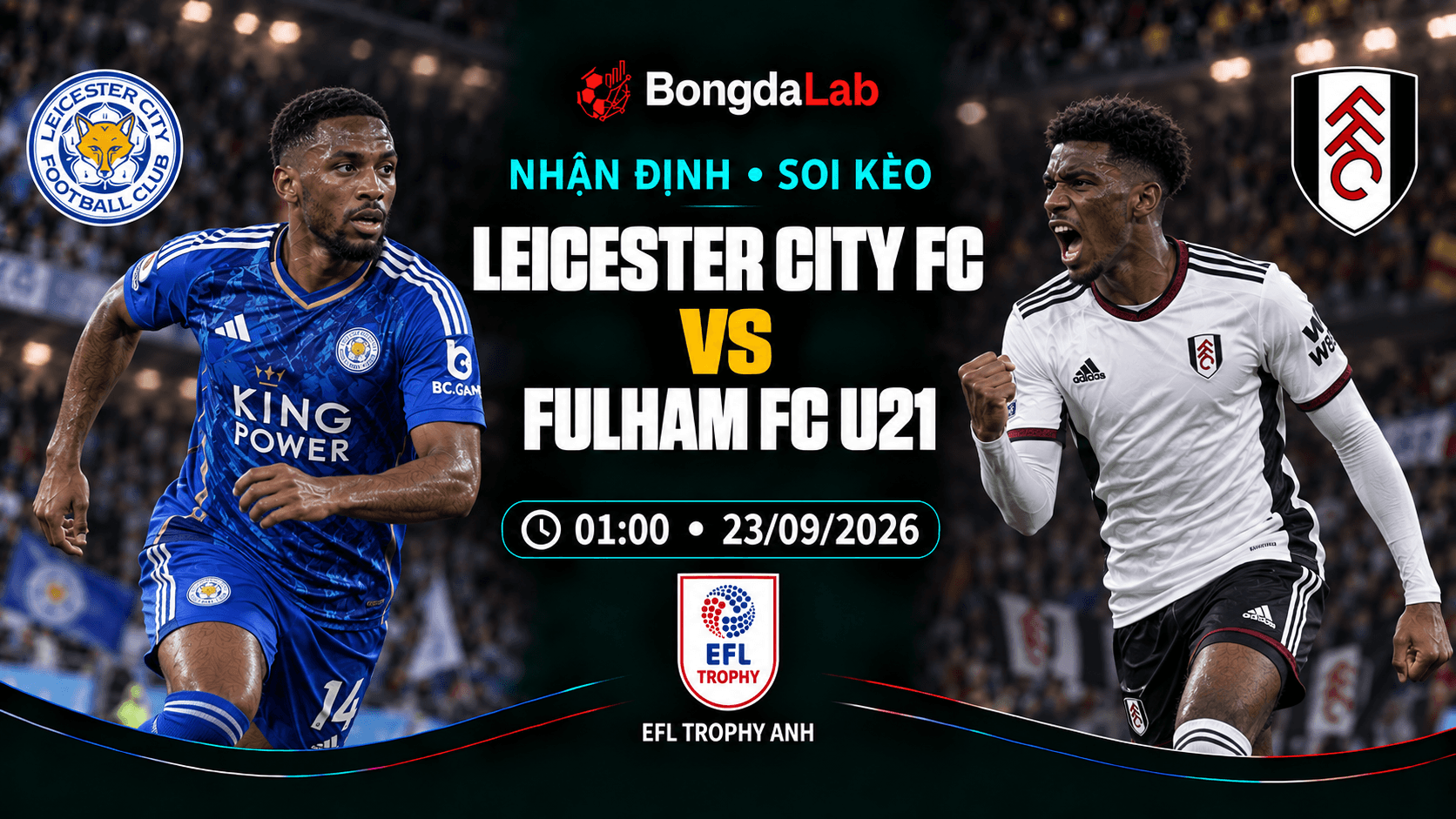 Nhận định, soi kèo EFL Trophy: Leicester vs Fulham U21, 01:00 ngày 23/09/2026