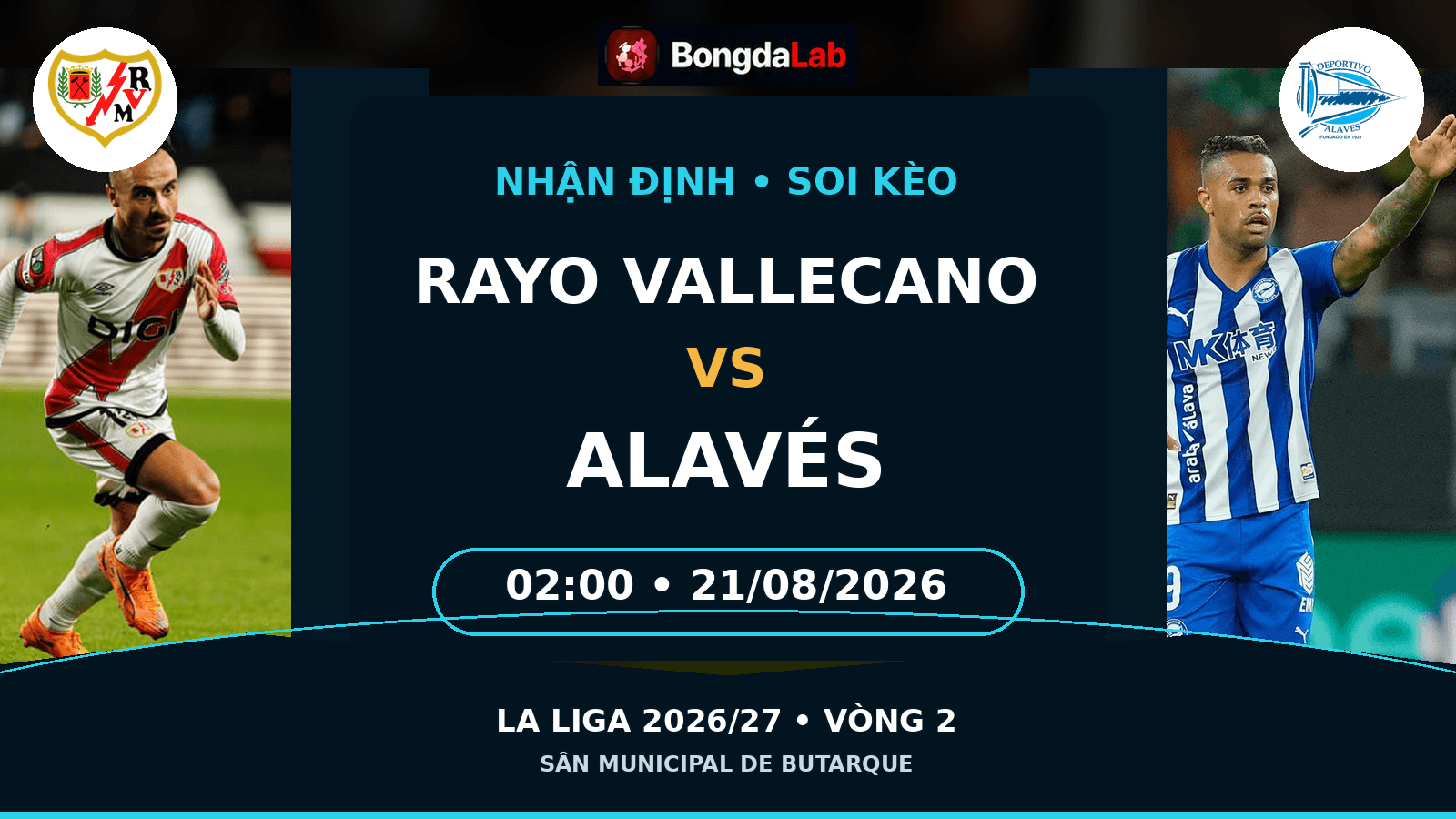 Nhận định, soi kèo Rayo Vallecano vs Alavés 02h00 ngày 21/8/2026