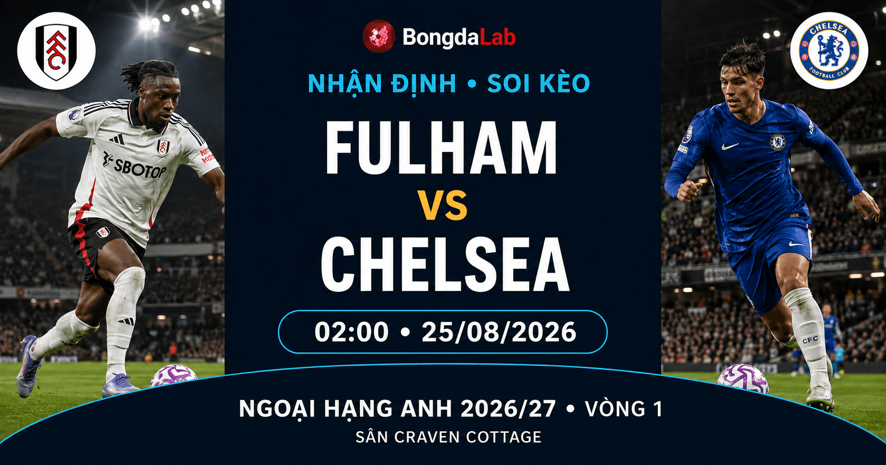 Fulham đối đầu Chelsea lúc 02h00 ngày 25/8/2026 tại Ngoại hạng Anh