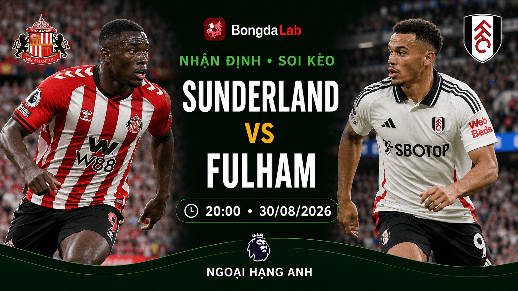 Nhận định, soi kèo Sunderland vs Fulham vòng 2 Ngoại hạng Anh 2026/27