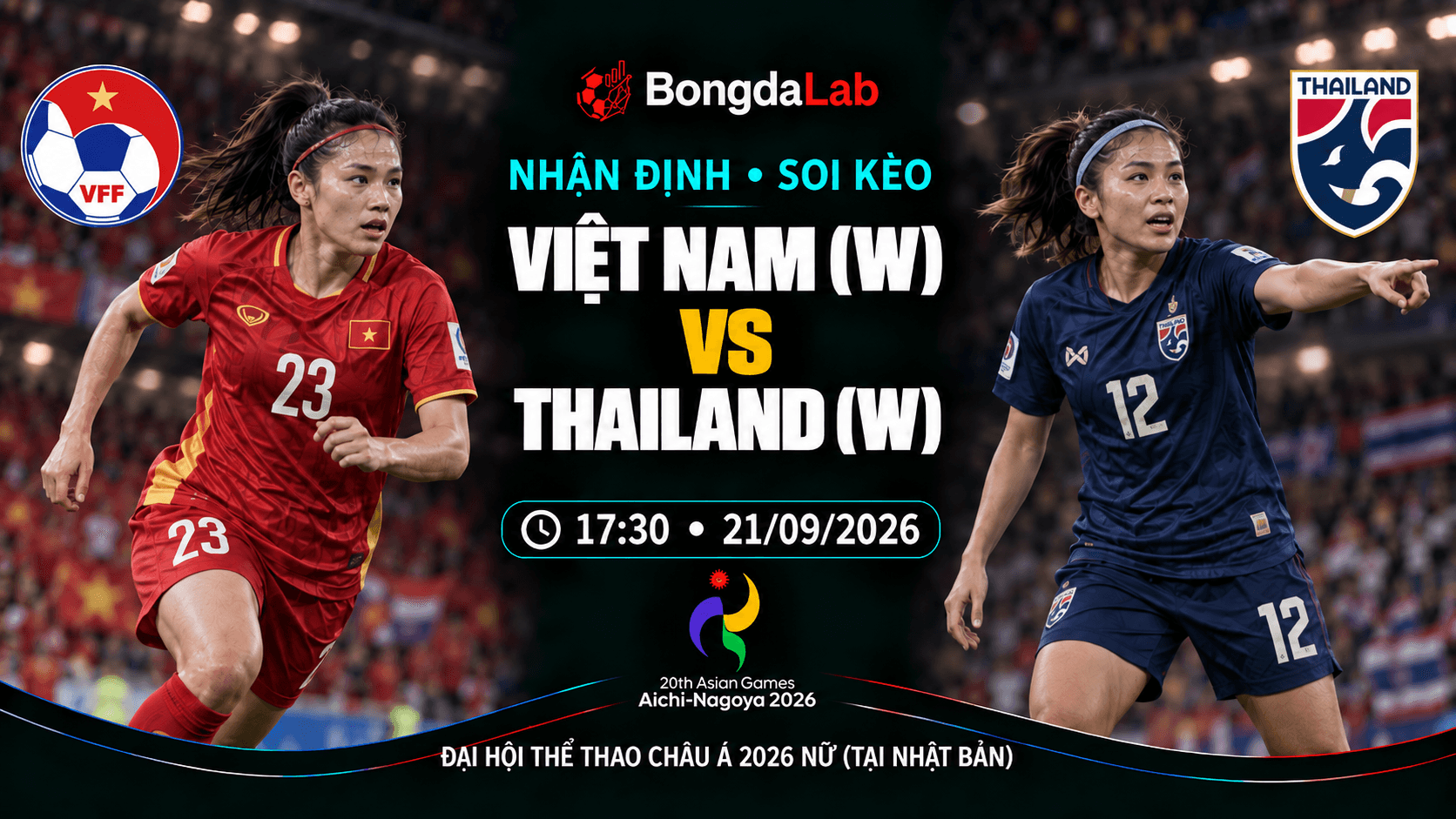 Nhận định, soi kèo Asian Games Women: Vietnam W vs Thailand W, 17:30 ngày 21/09/2026