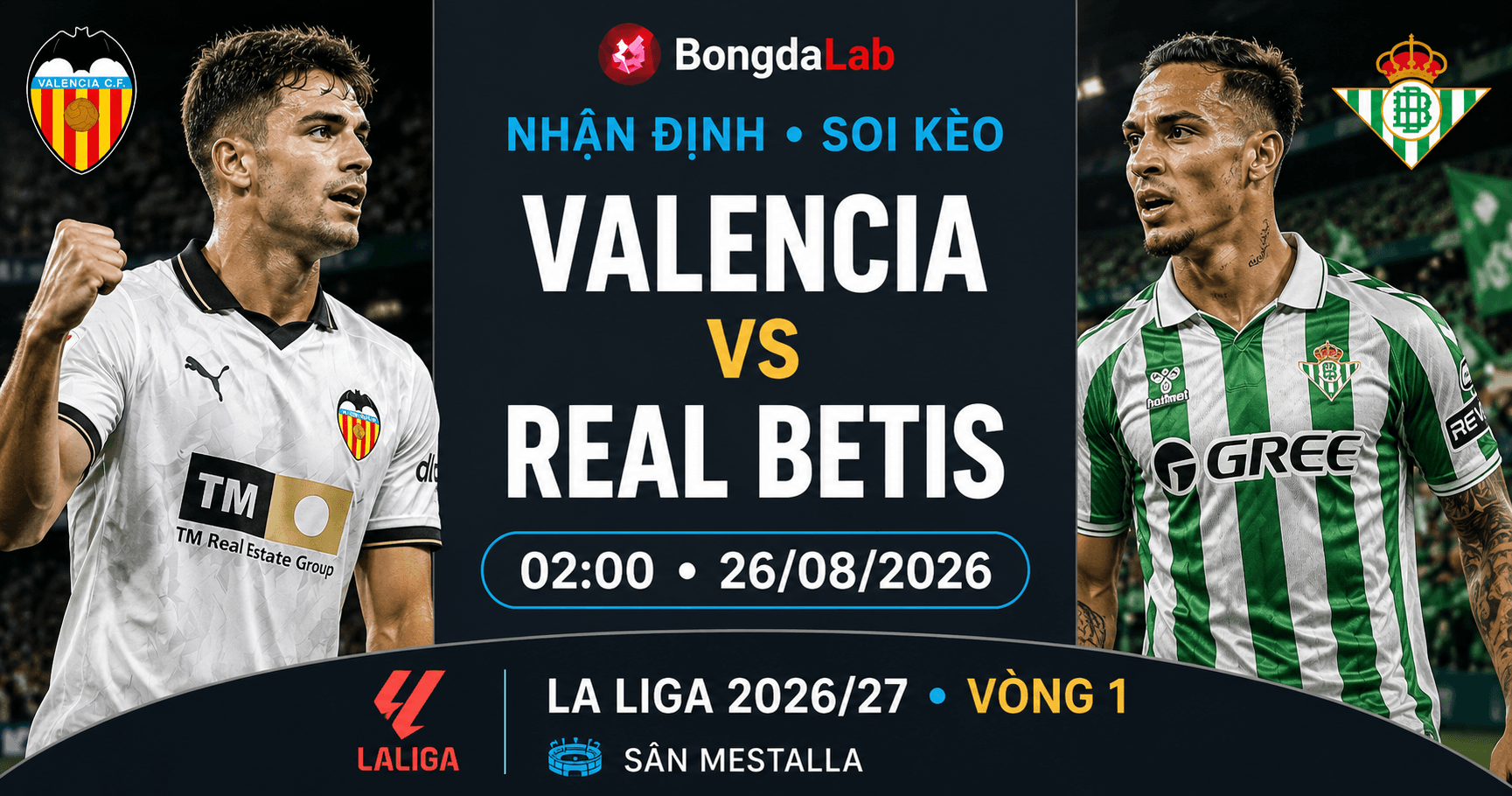 Nhận định, soi kèo Valencia vs Real Betis 02h00 ngày 26/08/2026