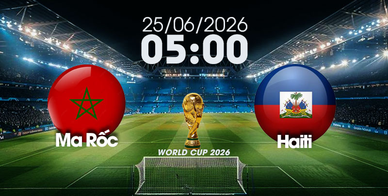 Nhận Định, Soi Kèo Bóng Đá World Cup 2026 | Ma Rốc vs Haiti , 05h00 ngày 25/06/2026  