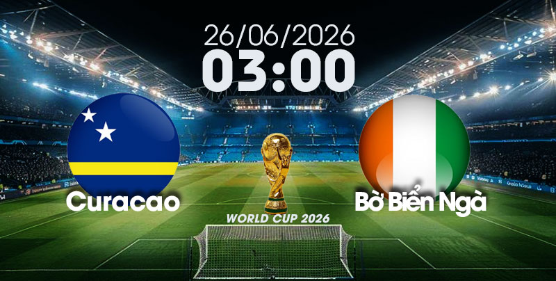 Nhận Định, Soi Kèo Bóng Đá World Cup 2026 | Curacao vs Bờ Biển Ngà , 03h00 ngày 26/06/2026   