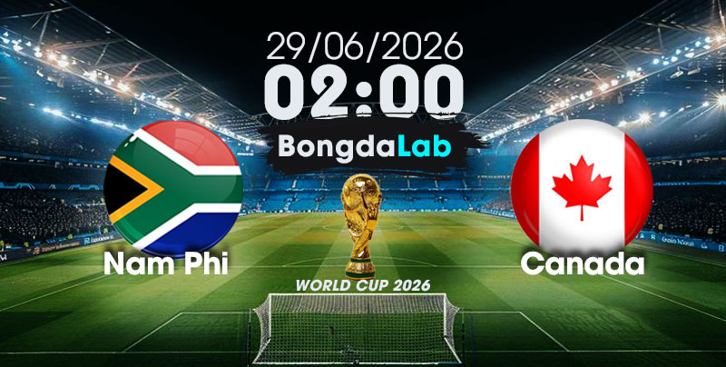 Nhận Định, Soi Kèo Bóng Đá World Cup 2026 | Nam Phi vs Canada , 02h00 ngày 29/06/2026   
