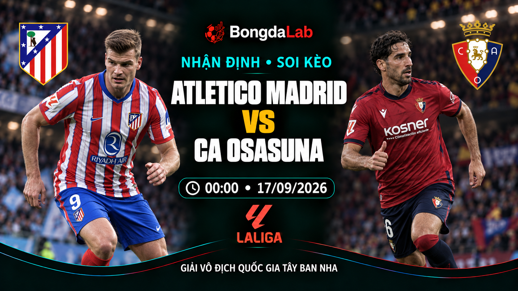 Nhận định, soi kèo VĐQG Tây Ban Nha: Atletico Madrid vs Osasuna, 00:00 ngày 17/09/2026