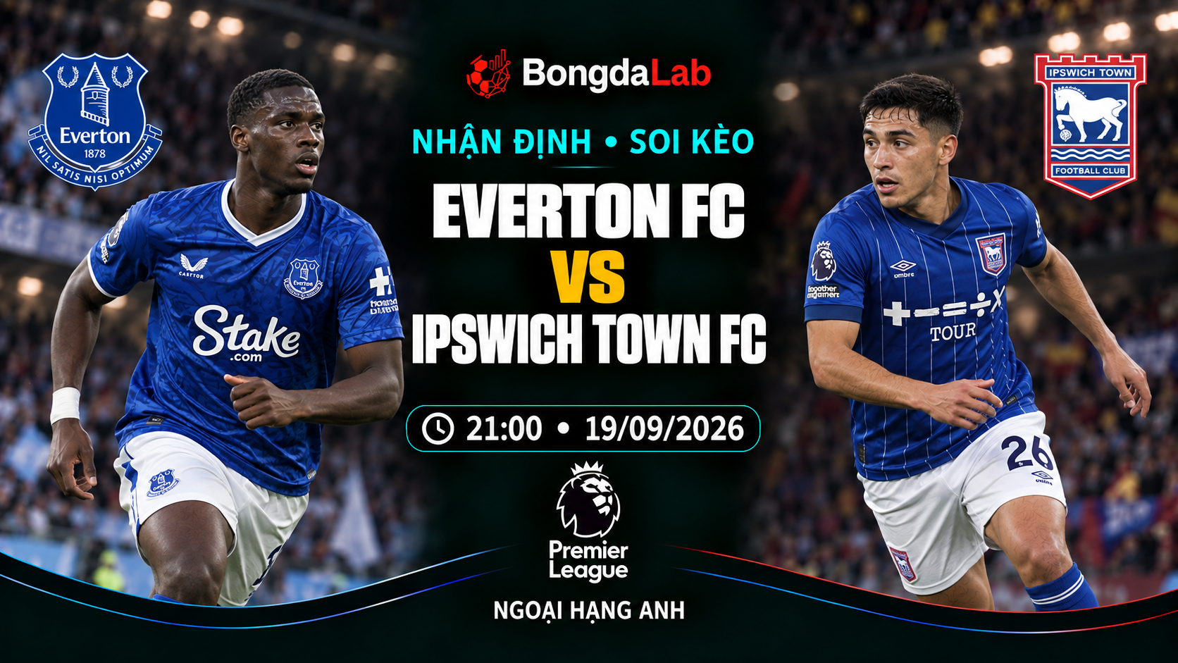 Nhận định, soi kèo Ngoại Hạng Anh: Everton vs Ipswich, 21:00 ngày 19/09/2026