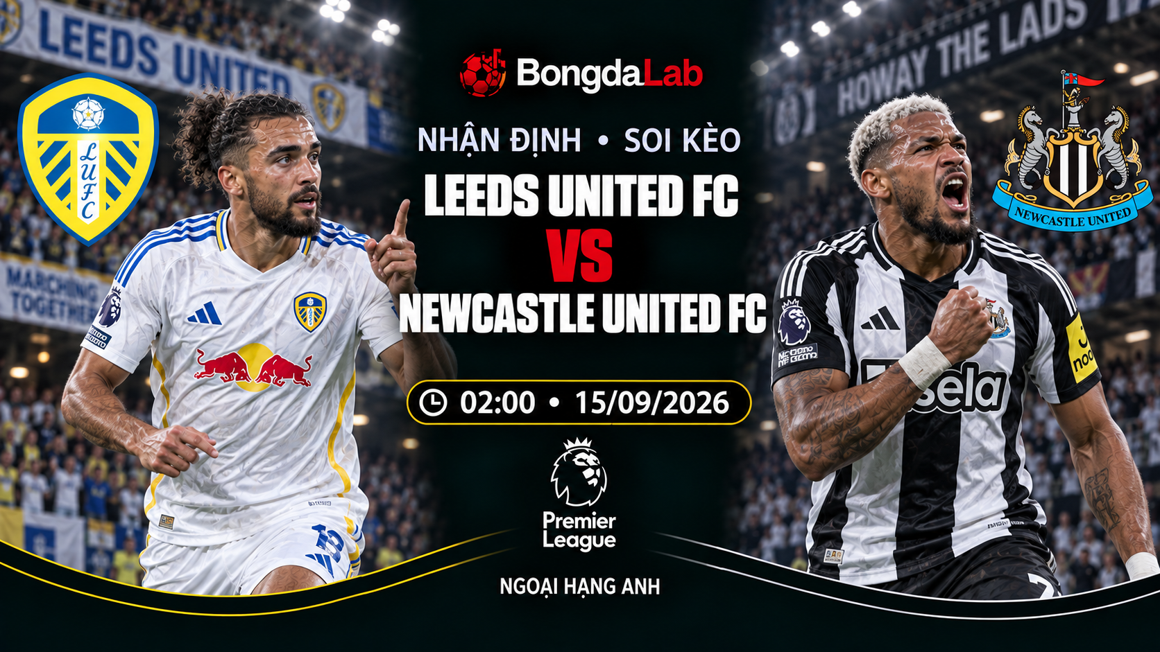 Nhận định, soi kèo Ngoại Hạng Anh: Leeds United vs Newcastle United, 02:00 ngày 15/09/2026