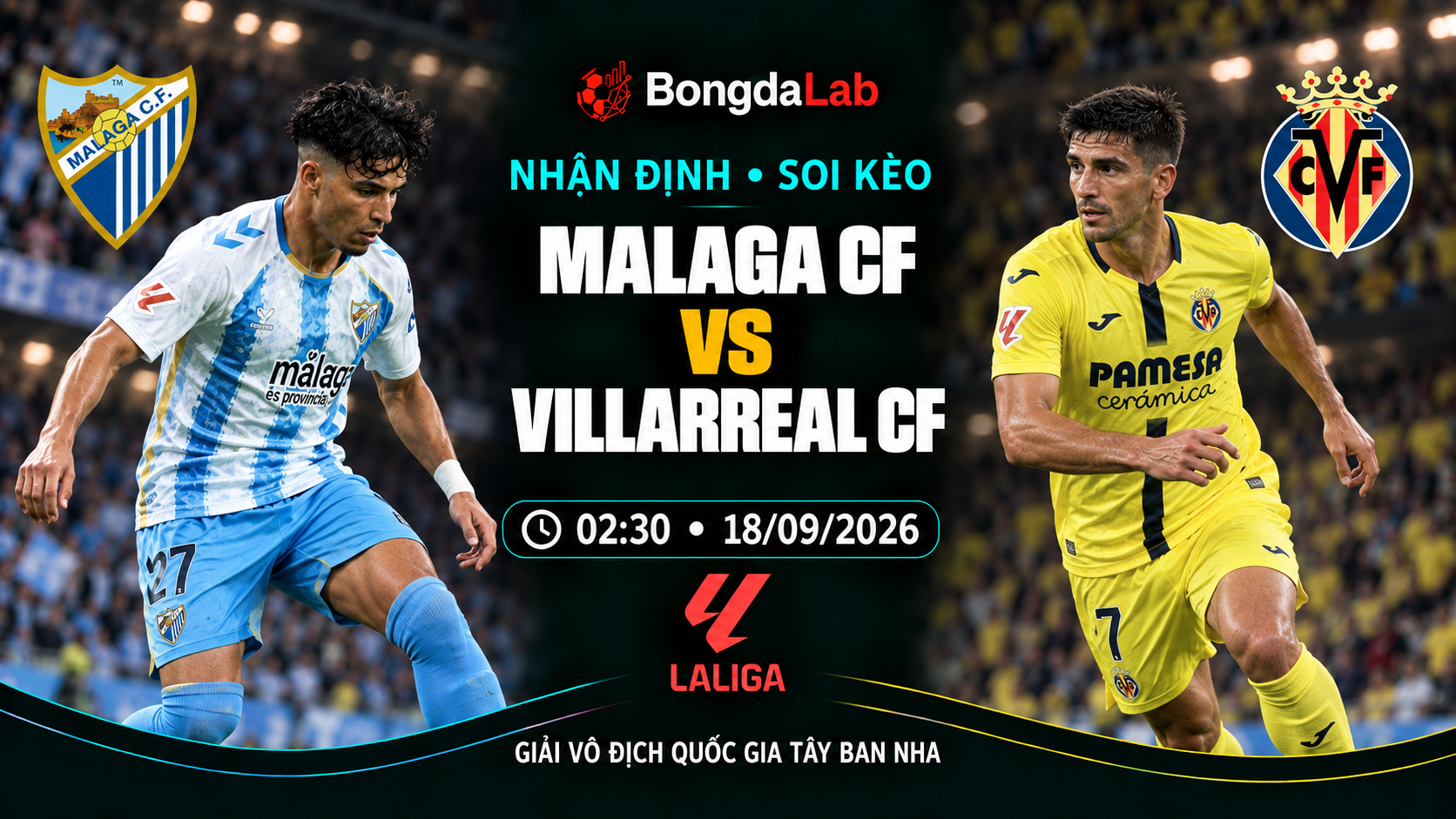 Nhận định, soi kèo VĐQG Tây Ban Nha: Malaga vs Villarreal, 02:30 ngày 18/09/2026