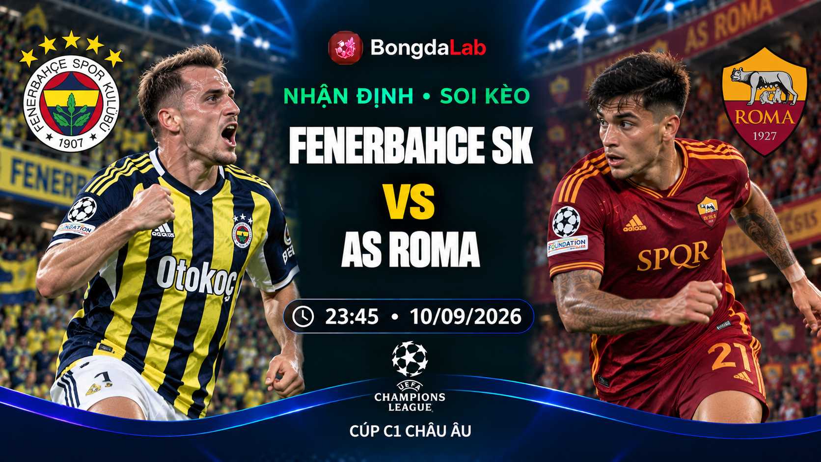 Nhận định, soi kèo UEFA Champions League: Fenerbahçe vs AS Roma, 23:45 ngày 10/09/2026